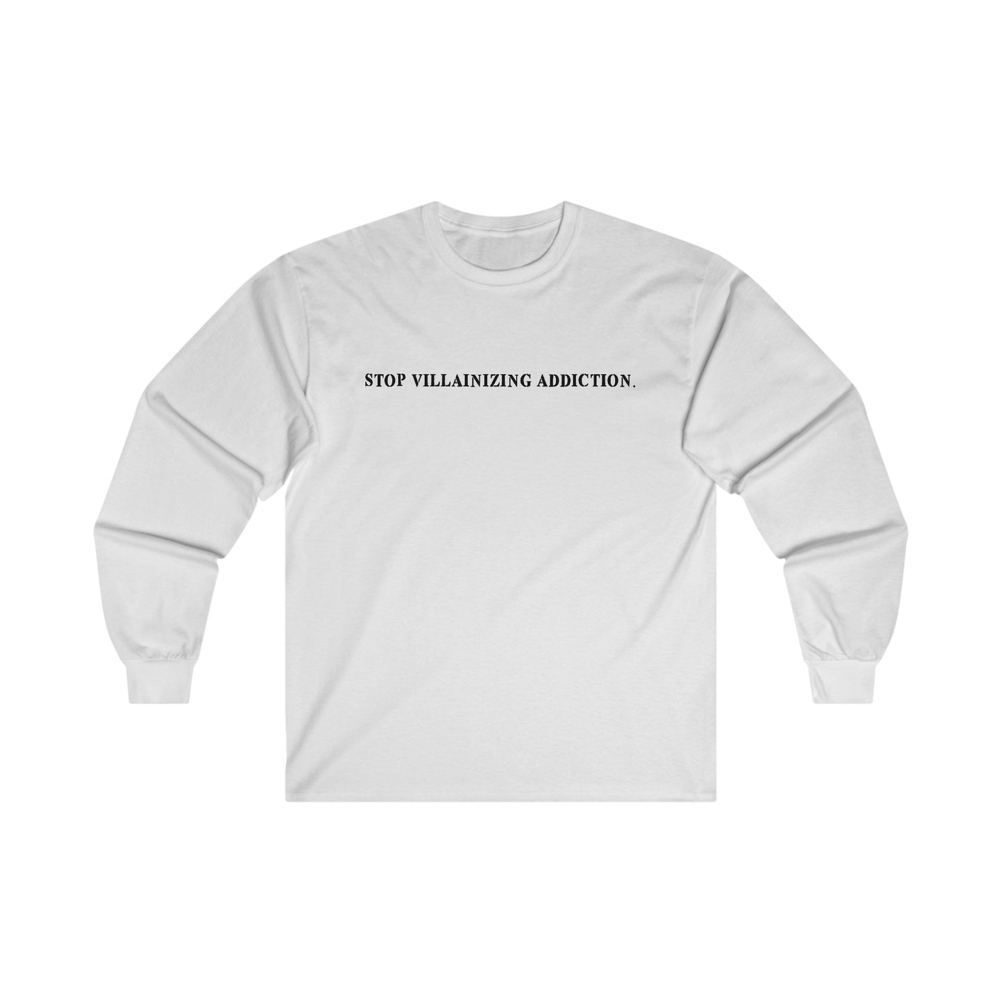 STOP VILLAINIZING ADDICTION LONG SLEEVE