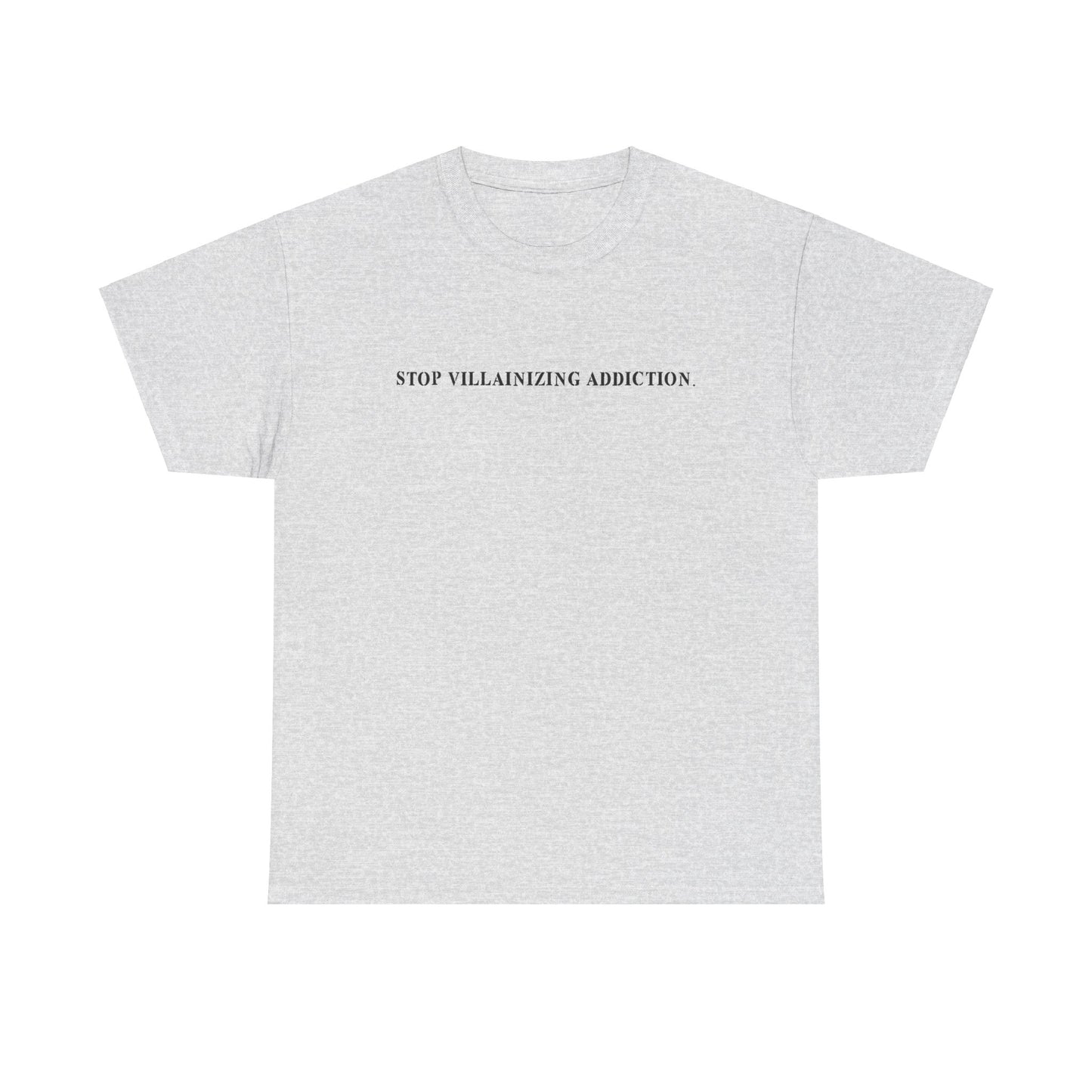 STOP VILLAINIZING ADDICTION TEE