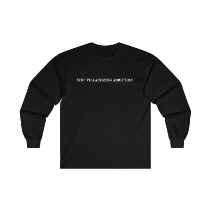 STOP VILLAINIZING ADDICTION LONG SLEEVE