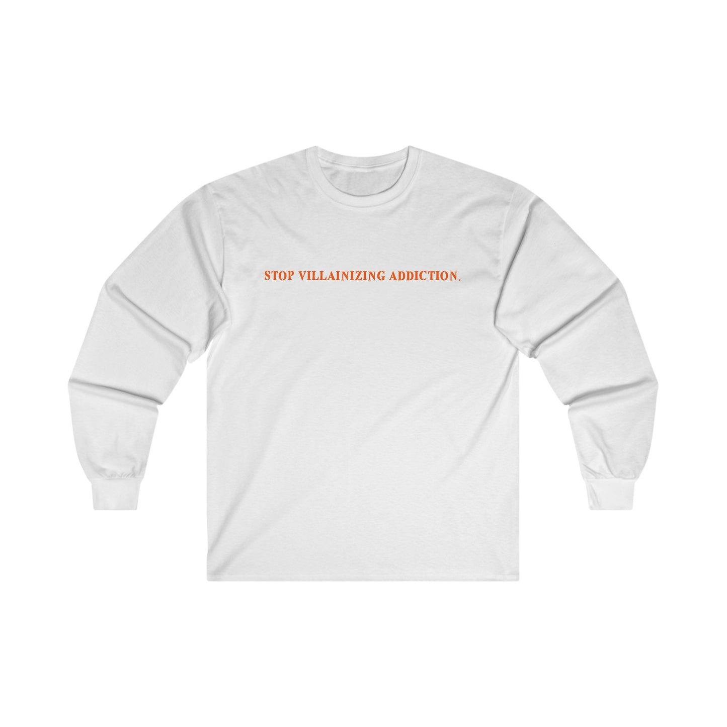 STOP VILLAINIZING ADDICTION LONG SLEEVE