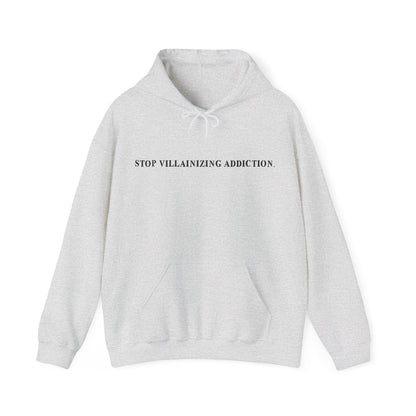 STOP VILLAINIZING ADDICTION HOODIE